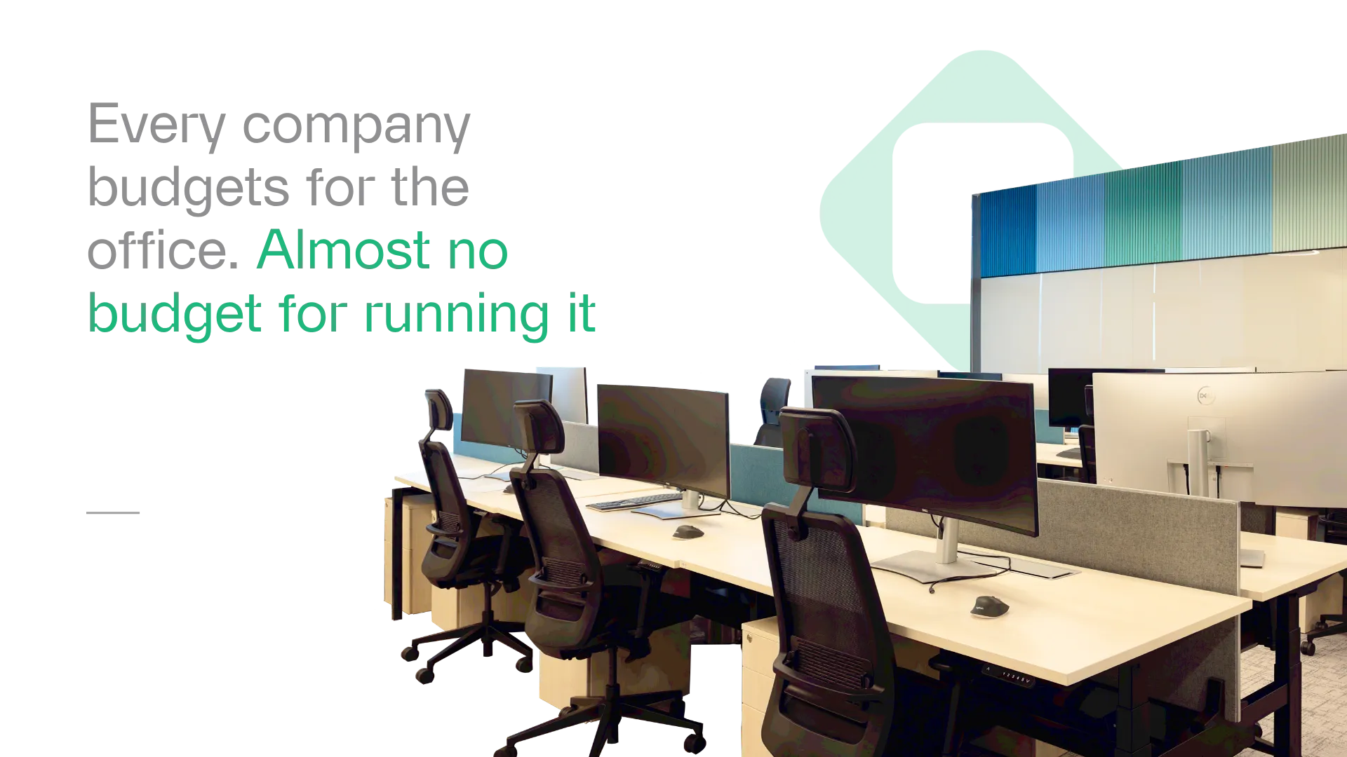 Every company budgets for the office. Almost no budget or running it