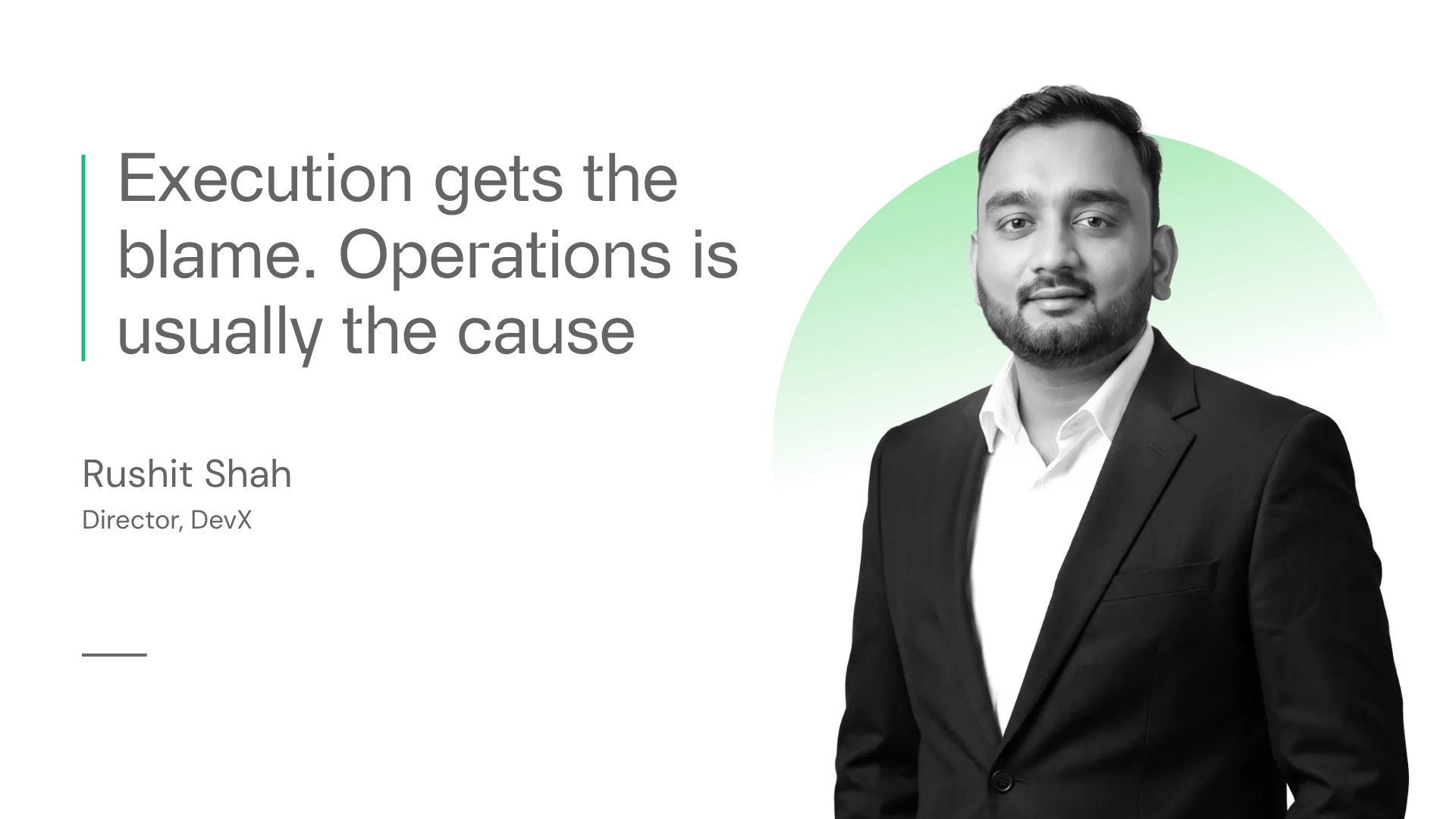 Execution gets the blame. Operations is usually the cause