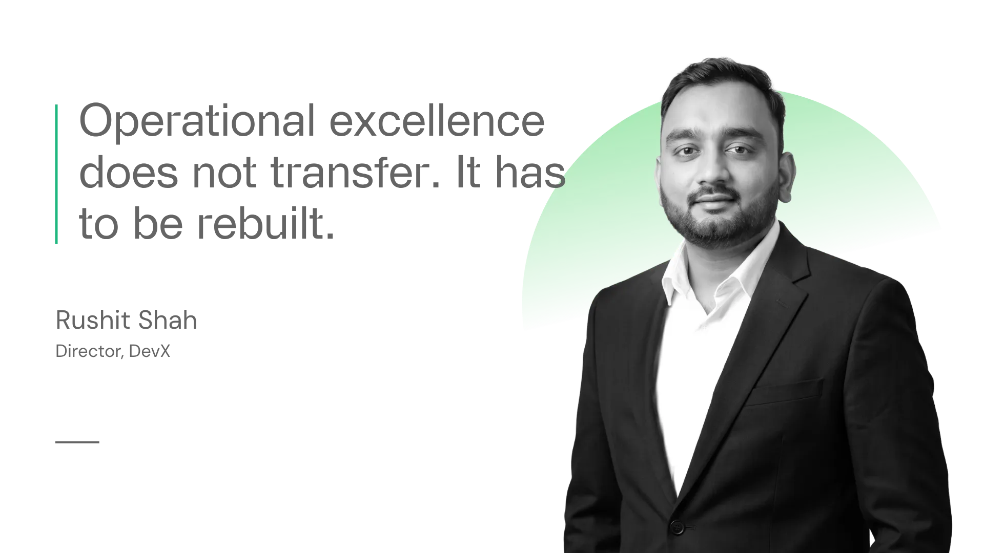 Operational excellence does not transfer. It has to be built.