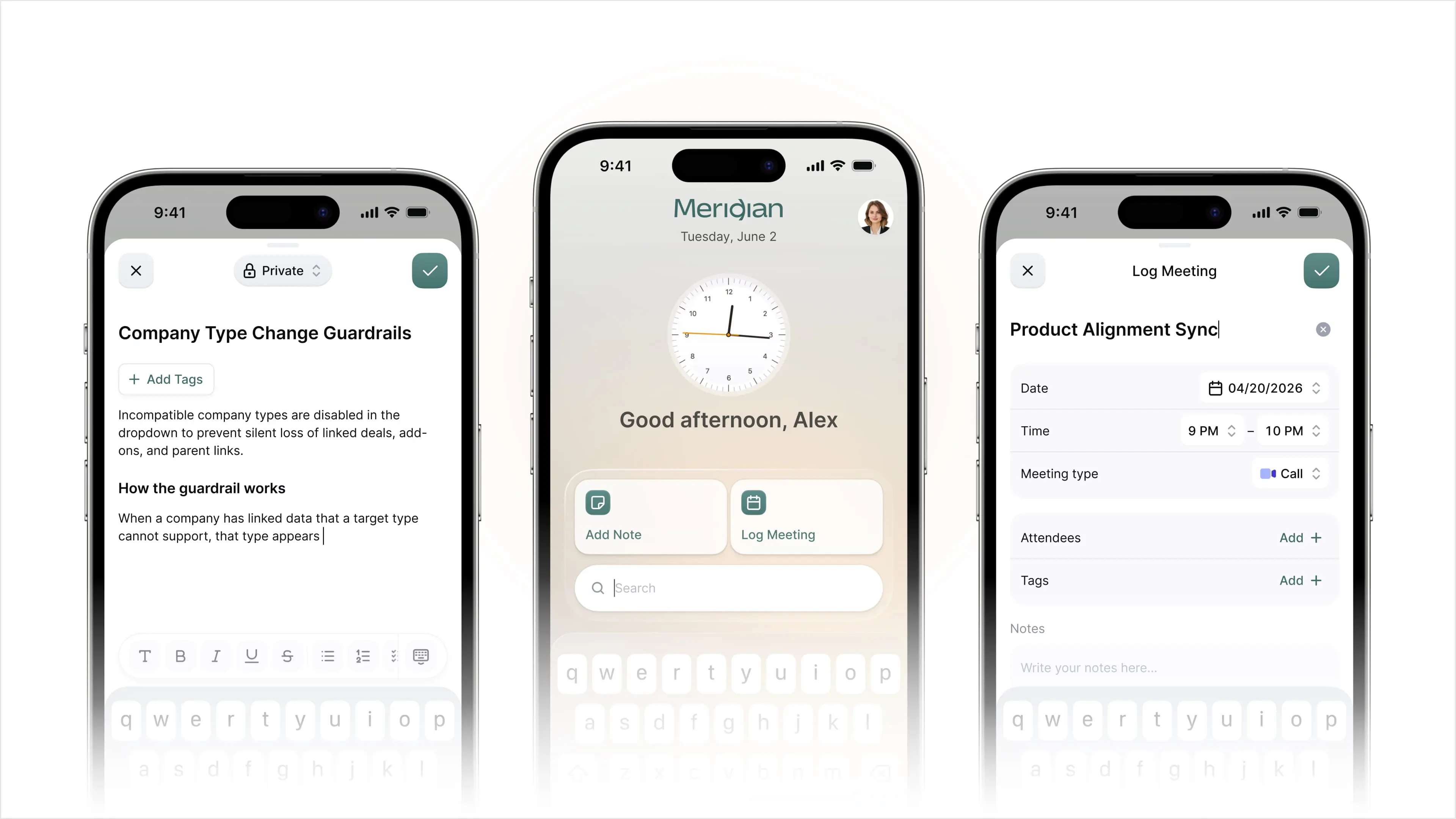 Three iPhones showing the Meridian mobile app: a note editor with a private note and formatting tools, a home screen greeting "Good afternoon, Alex" with Add Note and Log Meeting shortcuts and a search bar, and a Log Meeting screen with date, time, meeting type, attendees, and tags.