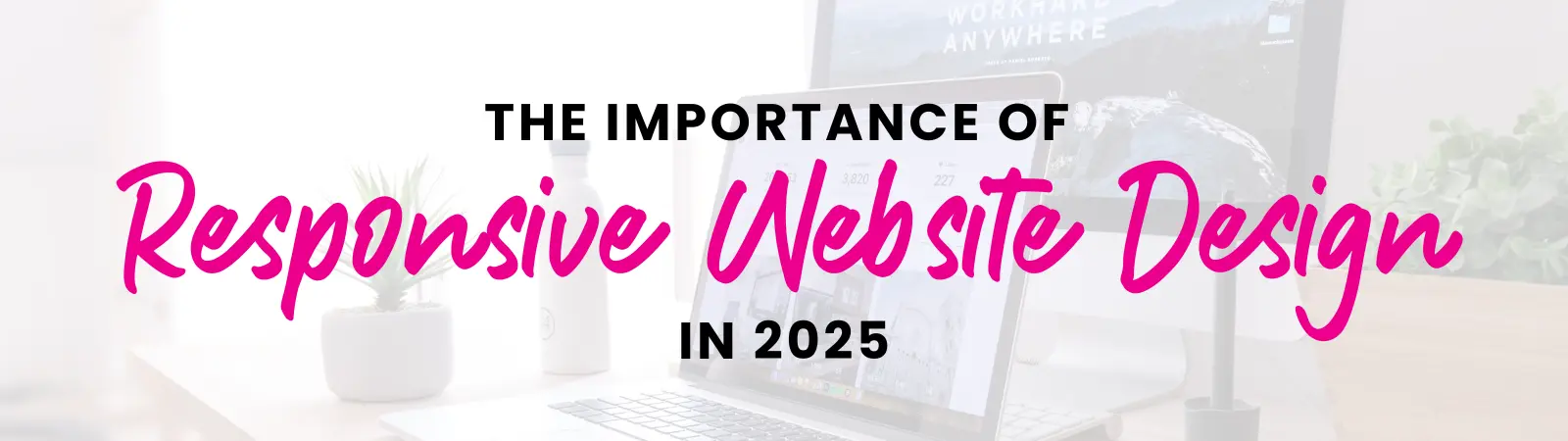 the importance of responsive website design in 2025