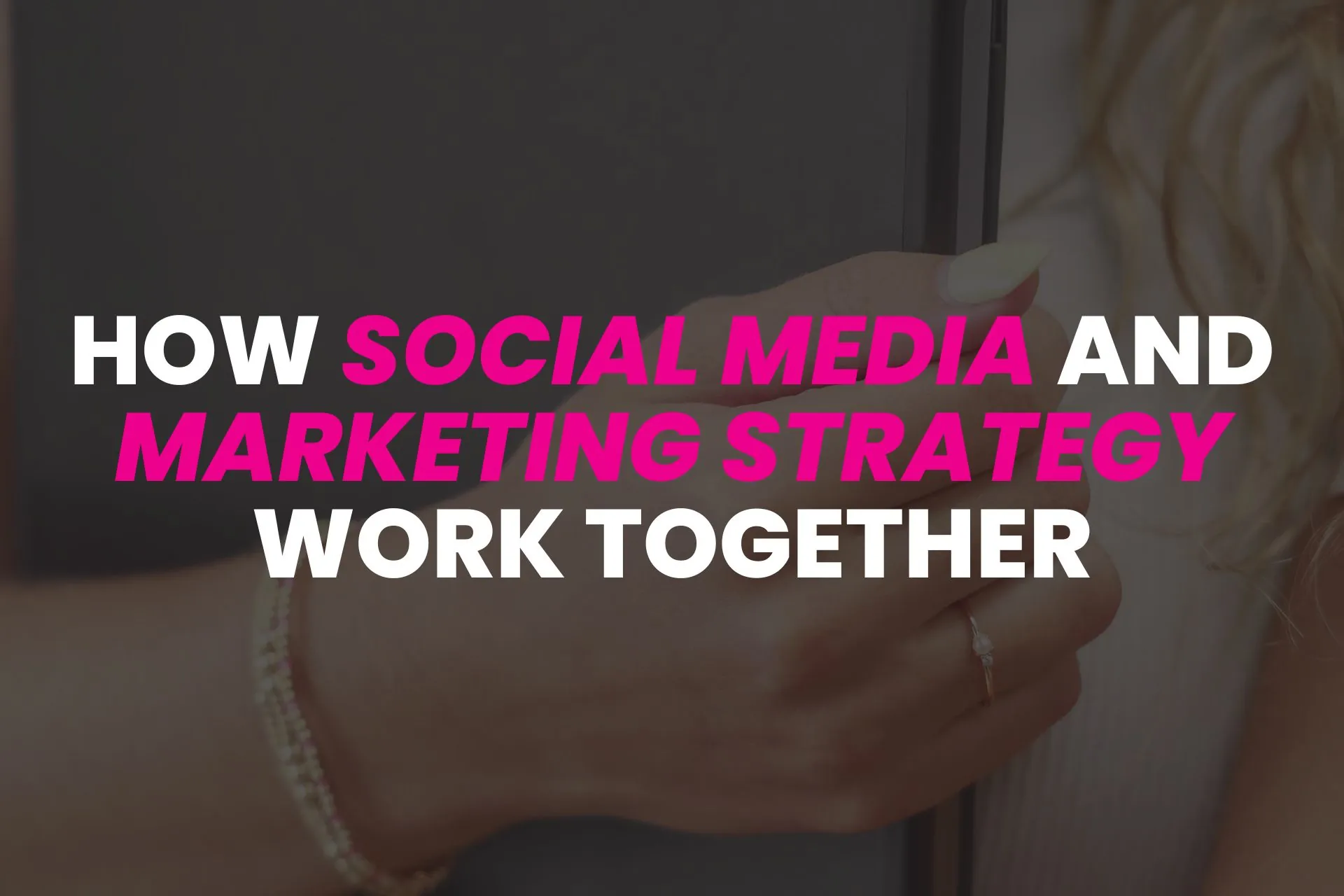 how social media and marketing strategy work together