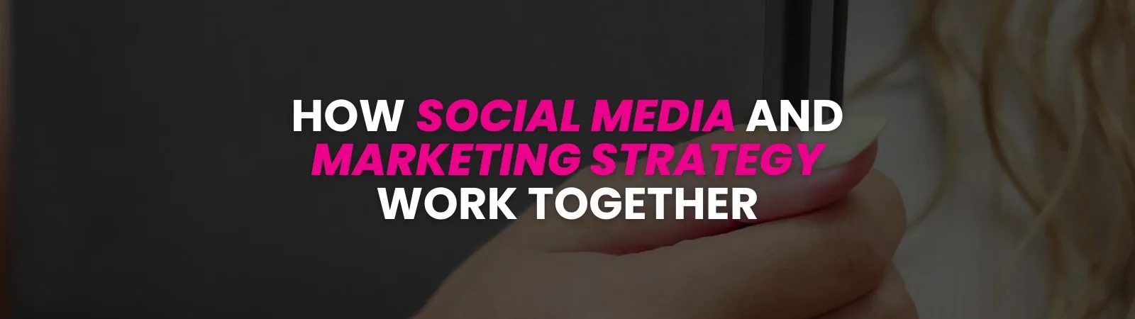 how social media and marketing strategy work together
