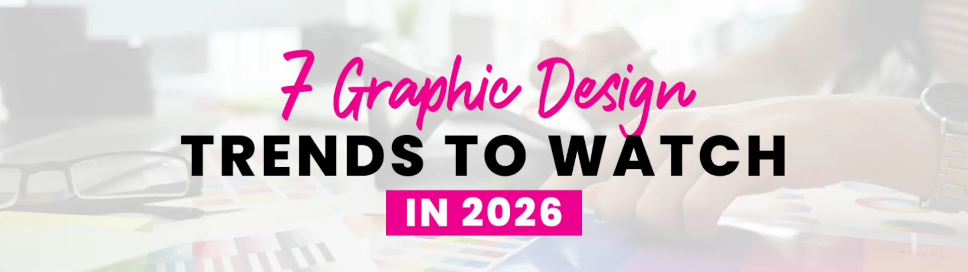 7 Graphic Design Trends to Watch in 2026
