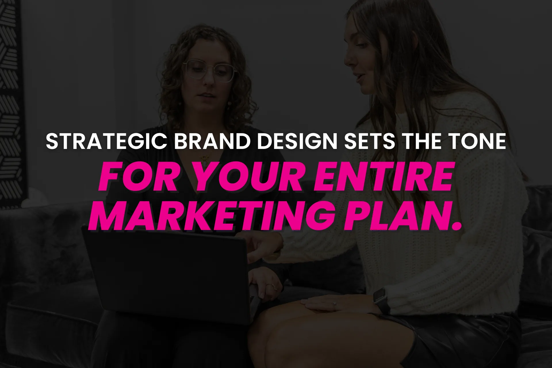 Why Strategic Brand Design Sets the Tone for Your Entire Marketing Plan