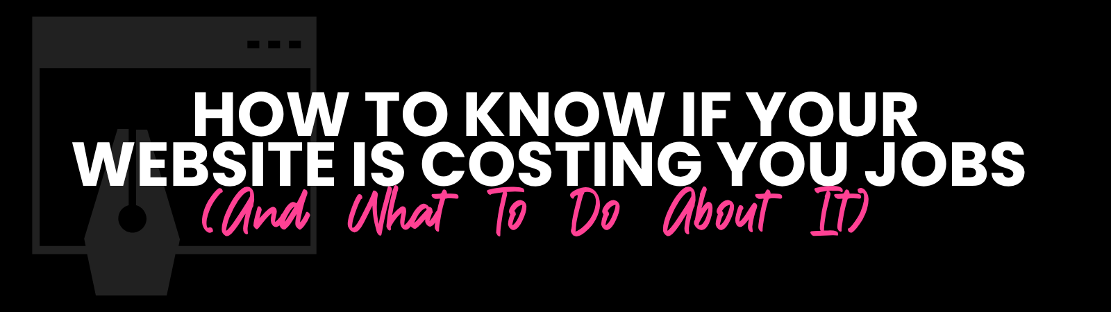 Know if your website is costing you jobs banner
