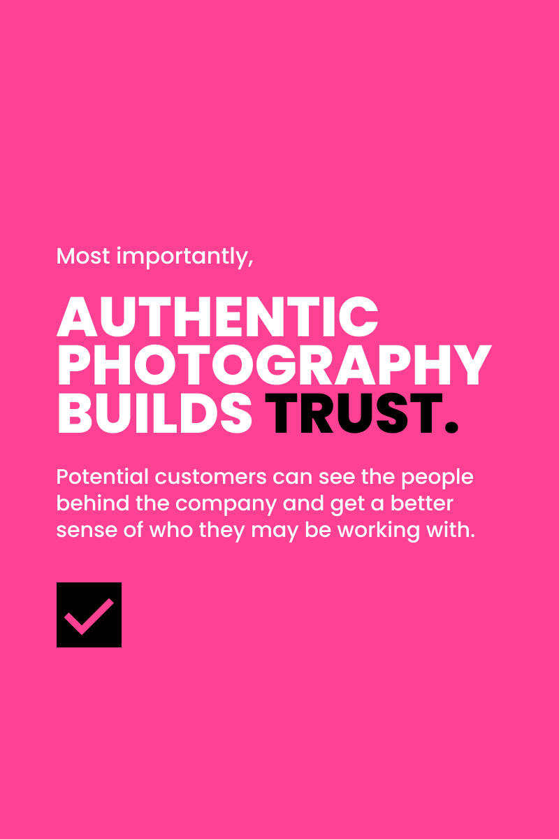 Pink graphic reading 'Most importantly, authentic photography builds trust' with the subtext 'Potential customers can see the people behind the company and get a better sense of who they may be working with,' and a black checkmark icon.