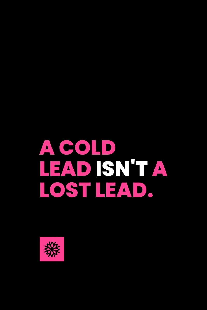 Black graphic with pink and white text: 'A cold lead isn't a lost lead.' A pink snowflake icon sits below the text.