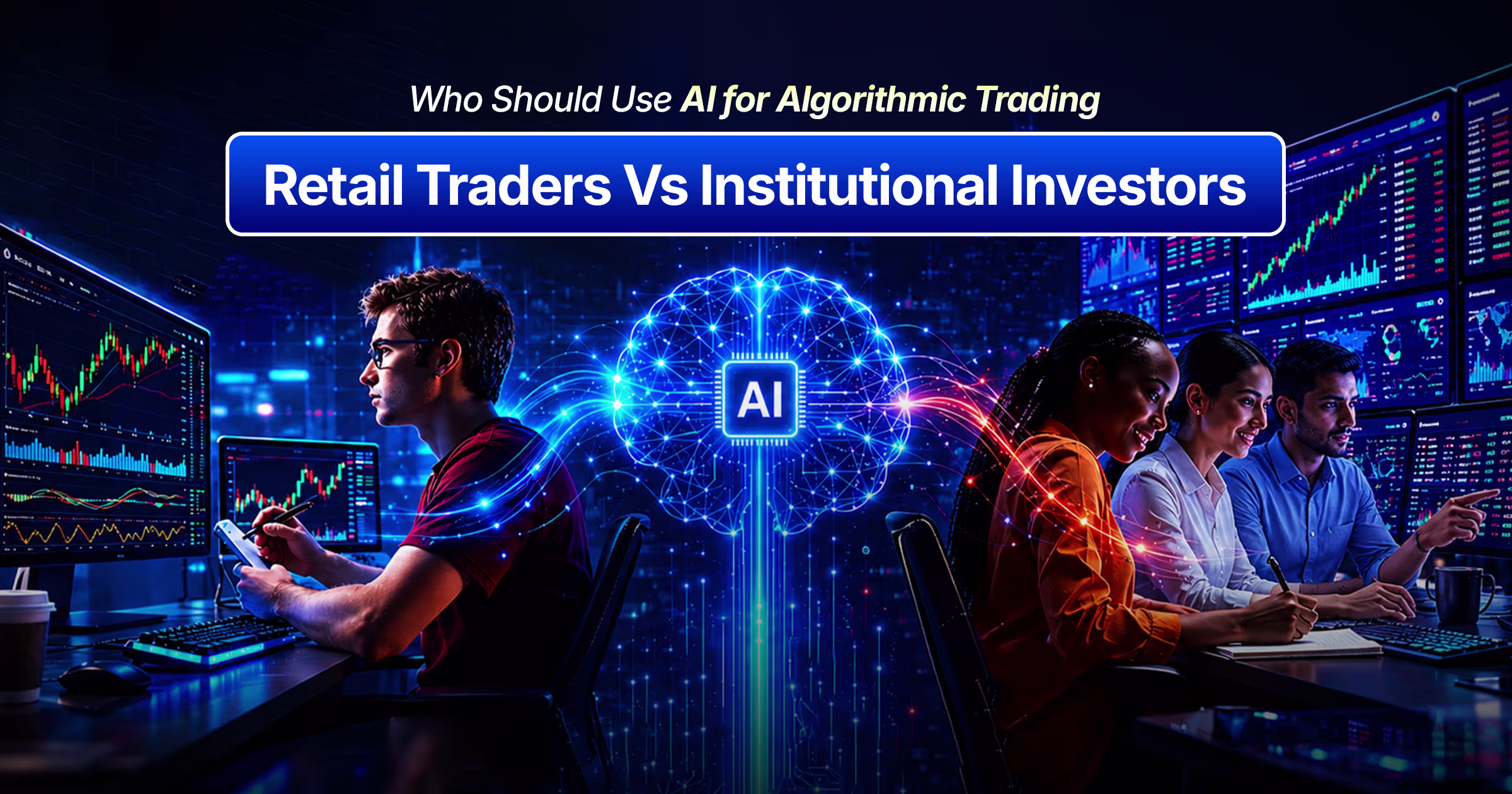 Who Should Use AI for Algorithmic Trading: Retail Traders Vs Institutional Investors