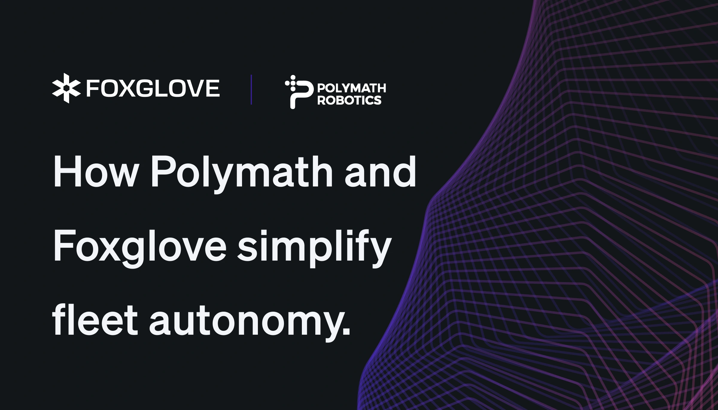 How Foxglove and Polymath Robotics simplify fleet management.