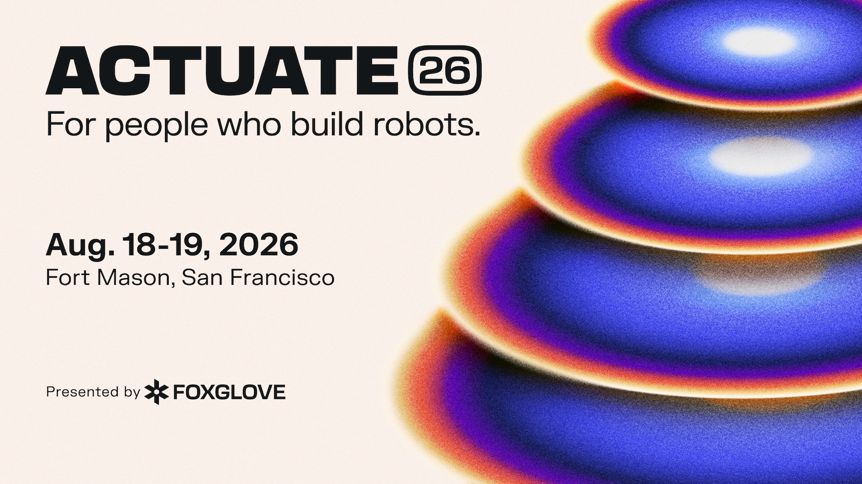 Actuate 26: The Developer Conference for People Who Build Robots