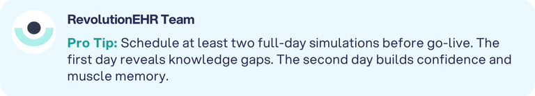 RevolutionEHR Pro Tip: Schedule two full-day simulations before go-live.