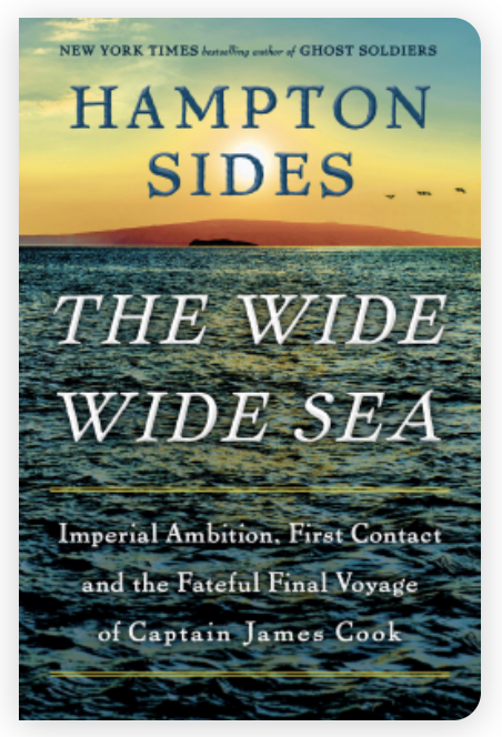 The Wide Wide Sea: Imperial Ambition, First Contact and the Fateful Final Voyage of Captain James Cook