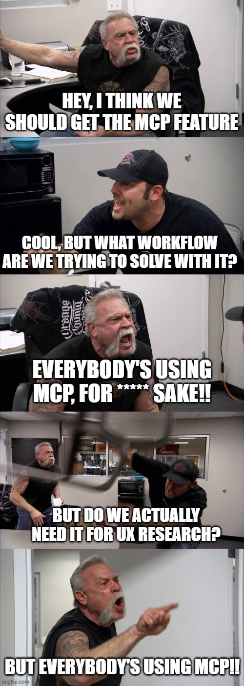 American Chopper meme describing a conversation between two UX researchers deciding on whether they need MCP or not