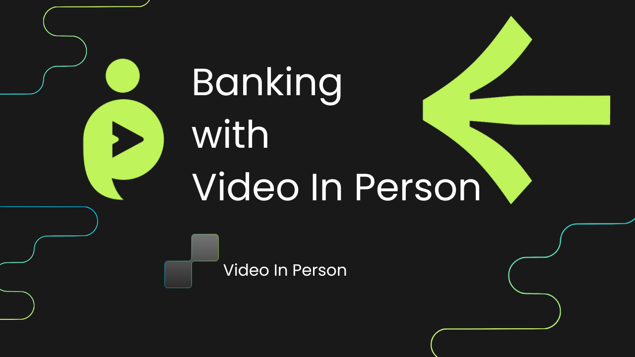 Banking with Video In Person