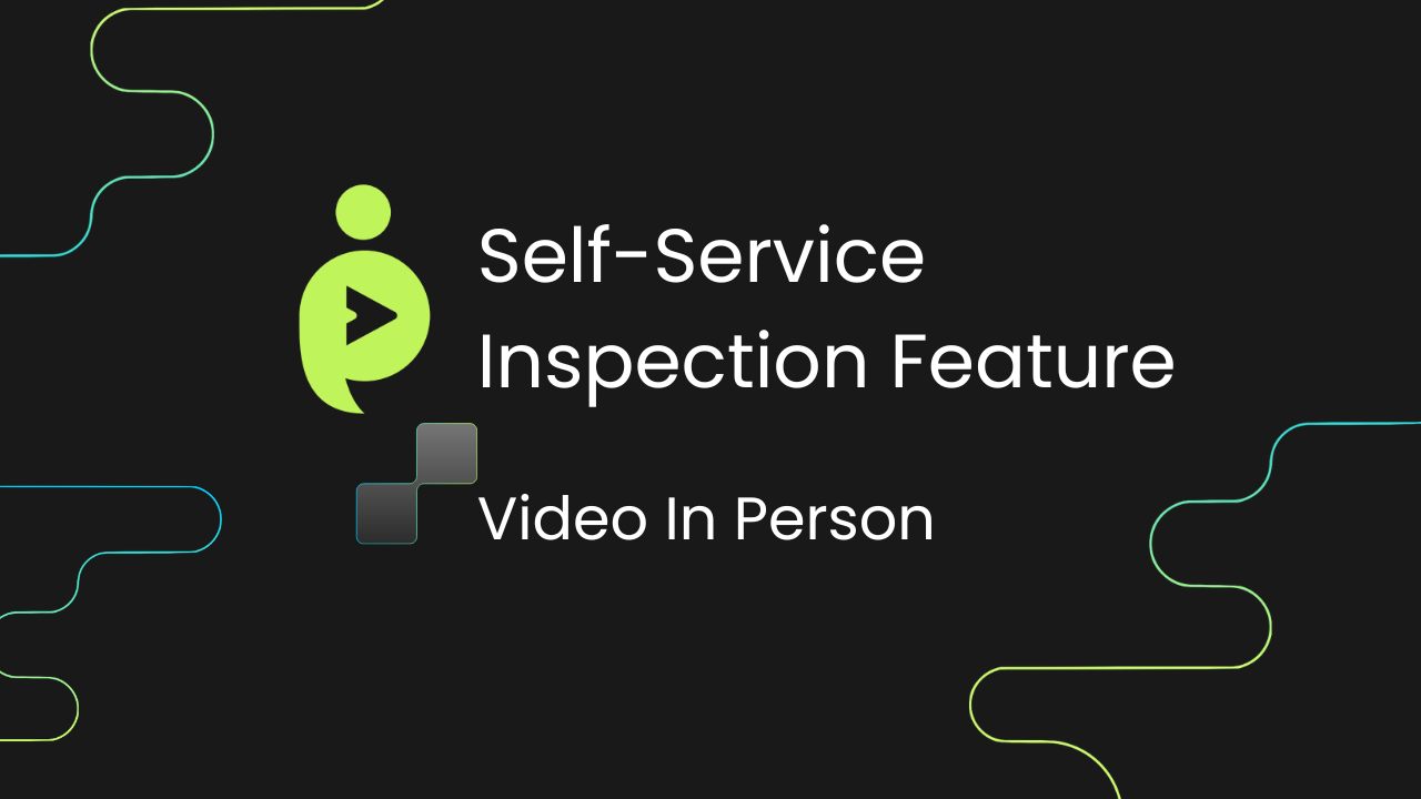 Self-service inspection Video In Person