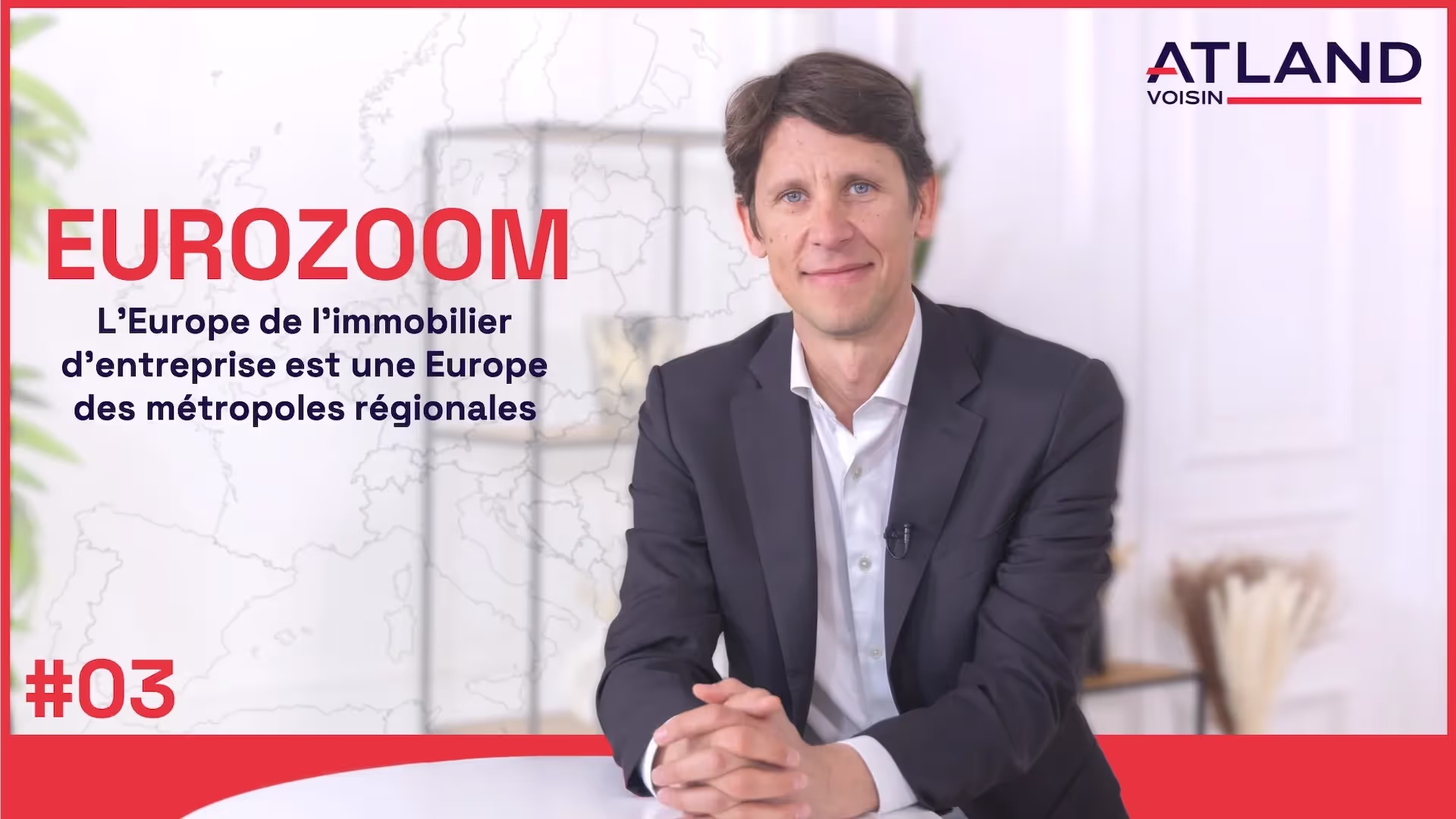 EUROZOOM #03 - L'Europe de l'immobilier d'entreprise est une Europe des métropoles régionales. Avec Lawrence Delahaye (Atland Voisin)