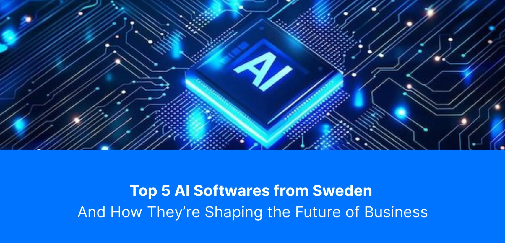 Top 5 AI Softwares from Sweden — And How They’re Shaping the Future of Business