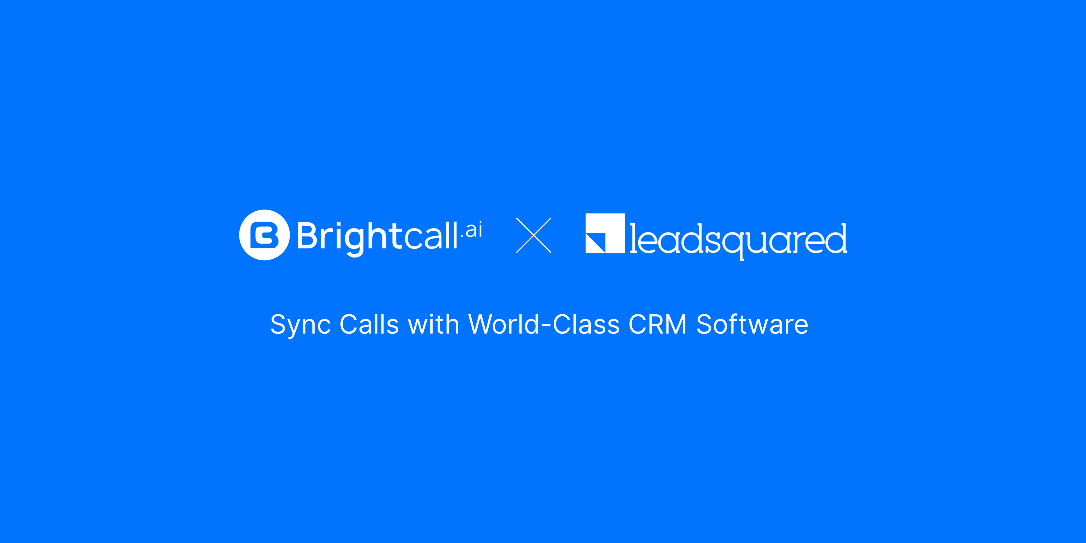 Brightcall.ai + LeadSquared | Sync Calls with World-Class CRM Software