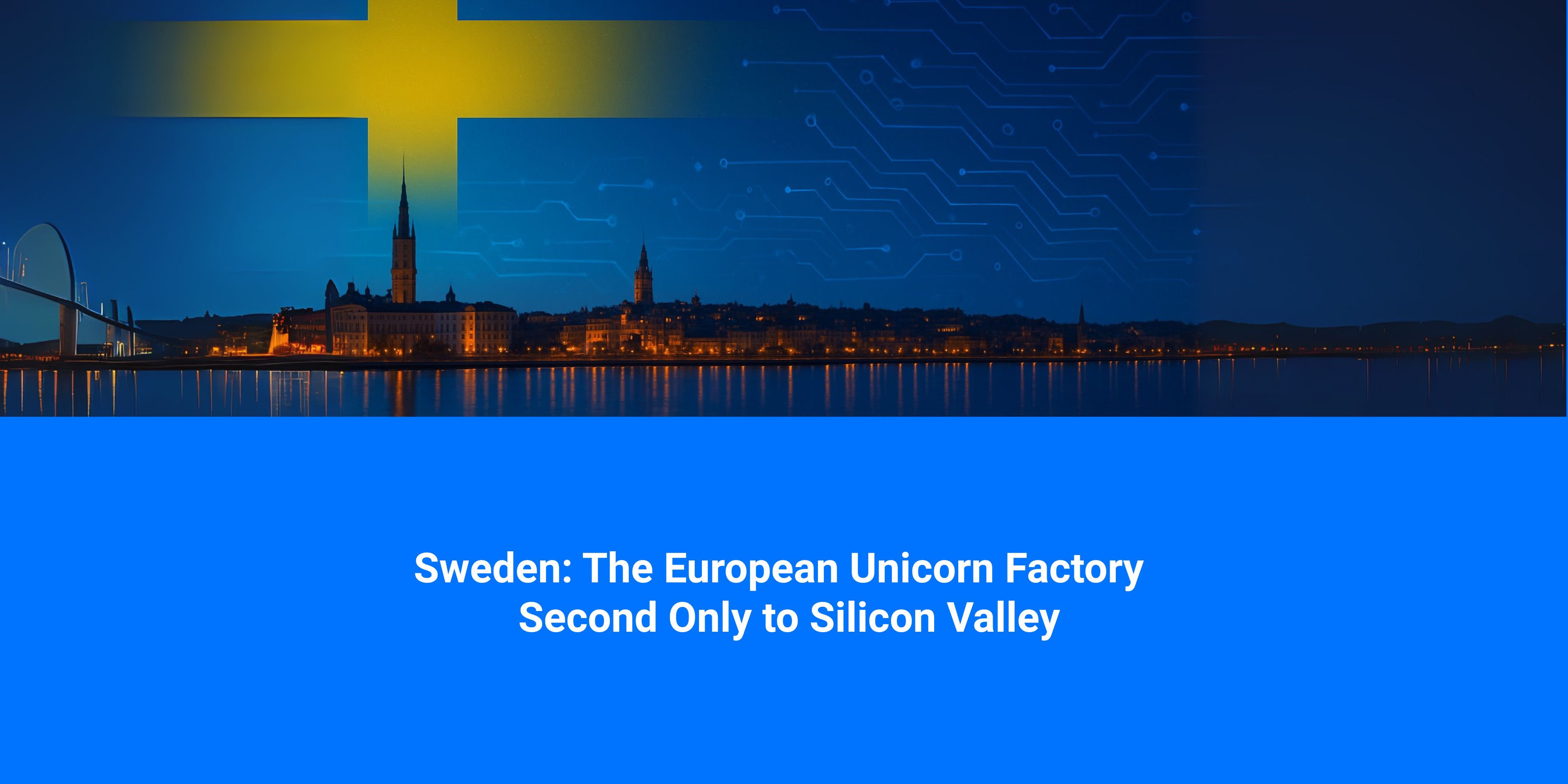 Sweden: The European Unicorn Factory - Second Only to Silicon Valley