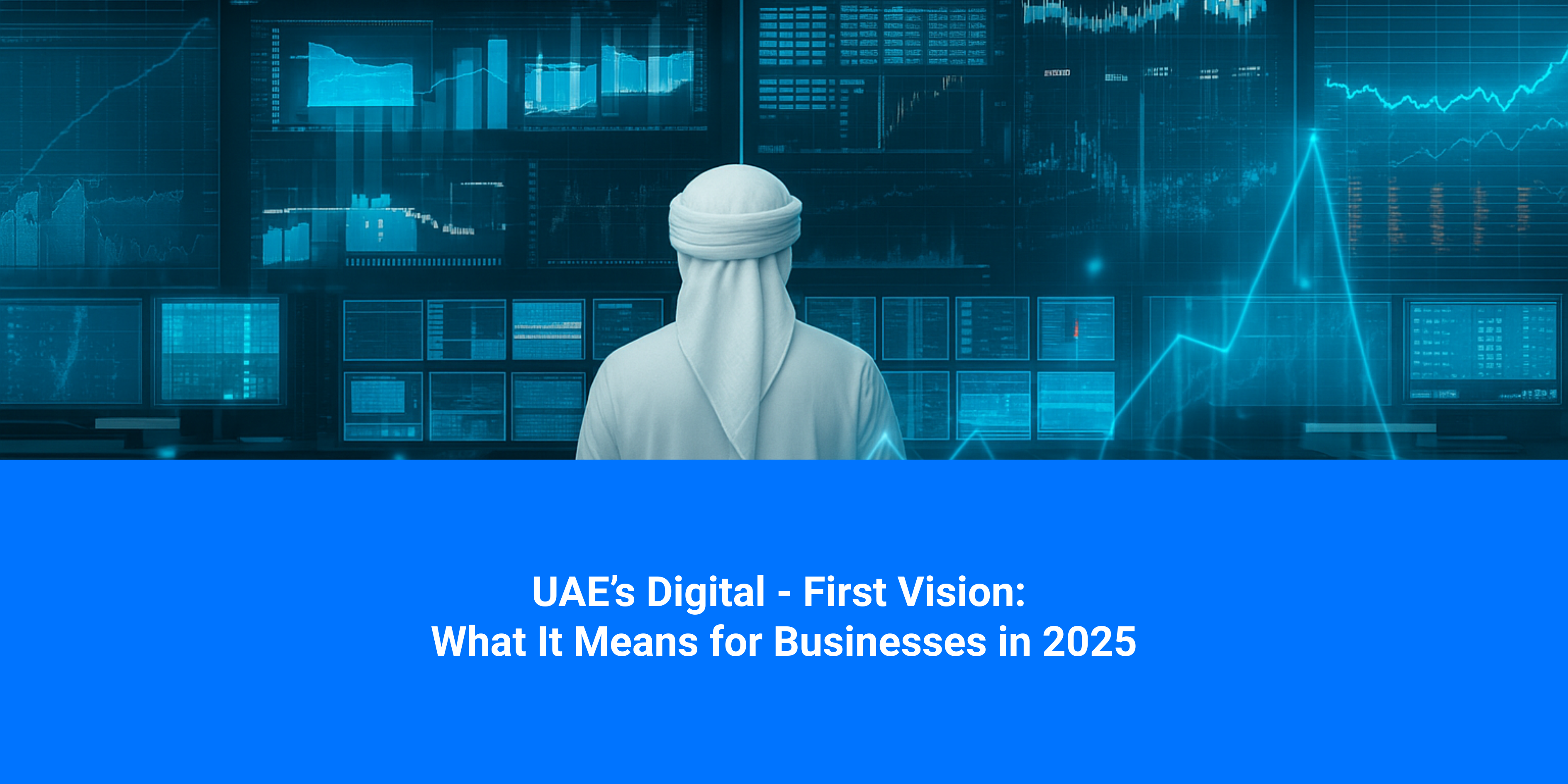 The UAE’s Digital-First Vision: What It Means for Businesses in 2025
