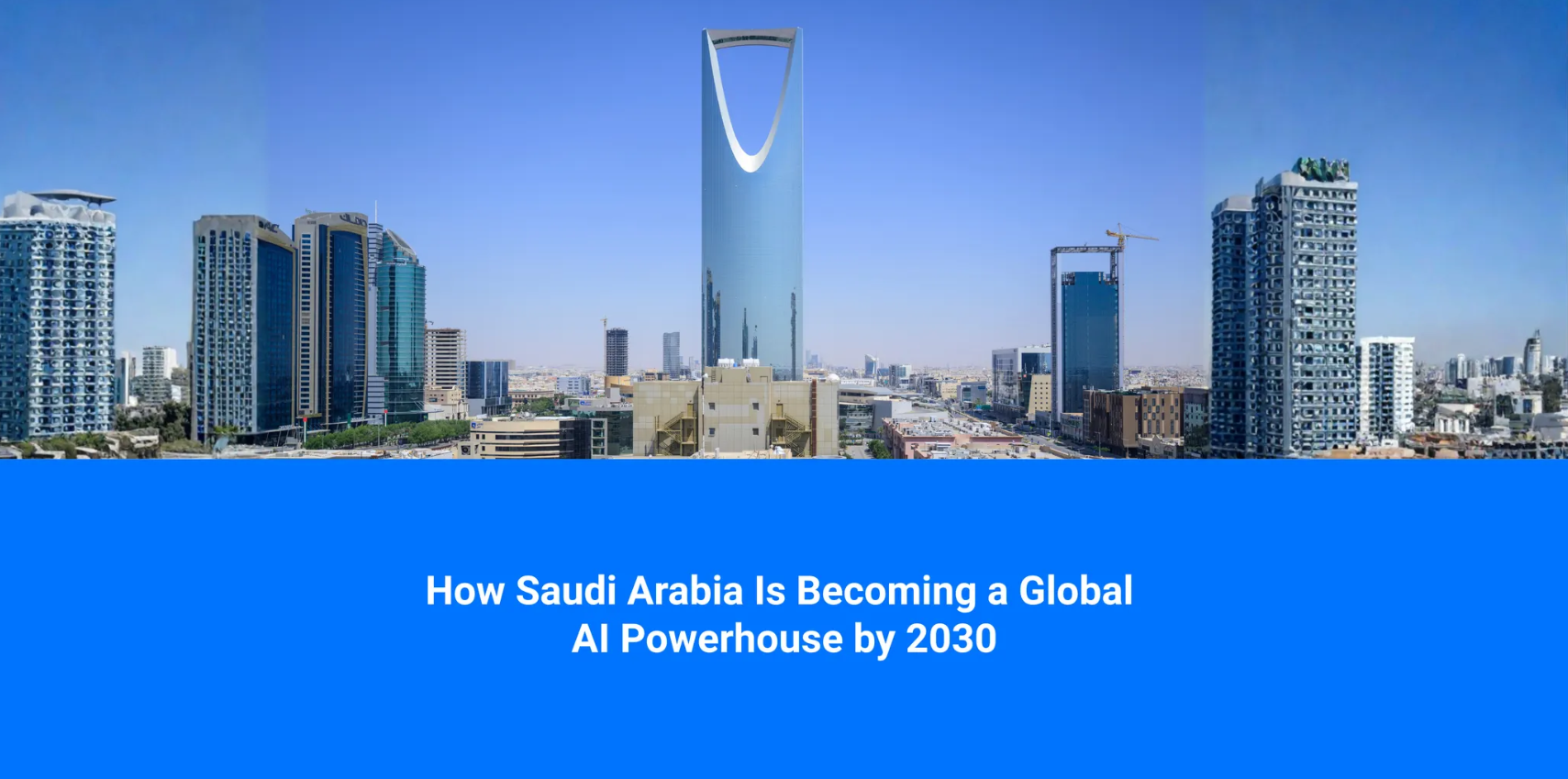 How Saudi Arabia Is Becoming a Global AI Powerhouse by 2030