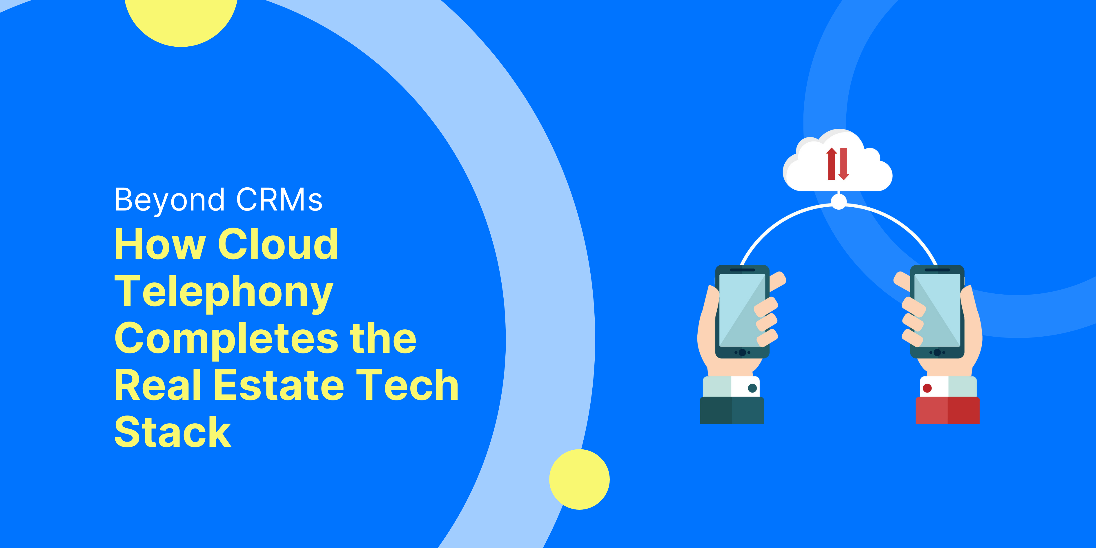 Beyond CRMs: How Cloud Telephony Completes the Real Estate Tech Stack