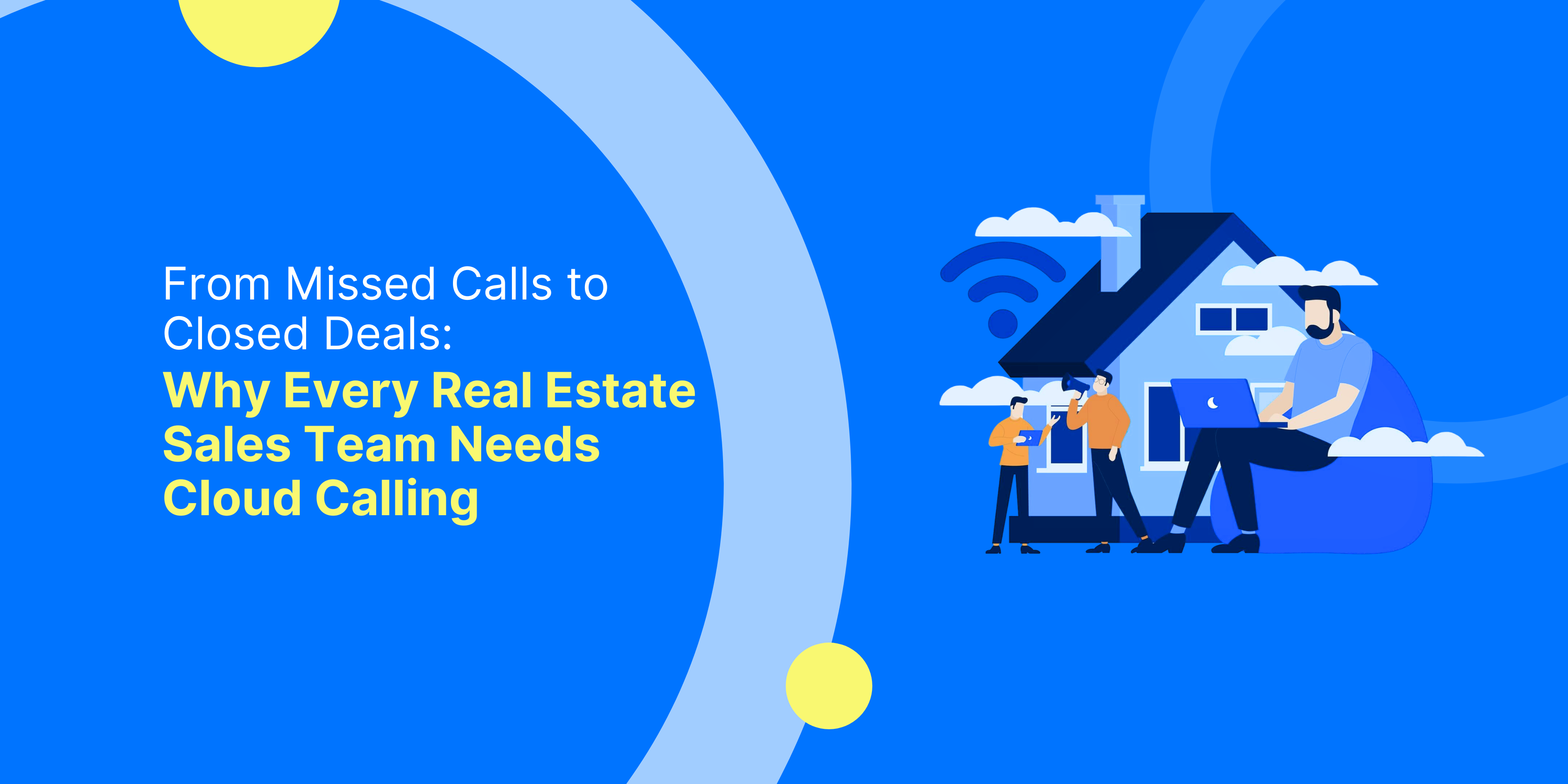 From Missed Calls to Closed Deals: Why Every Real Estate Sales Team Needs Cloud Calling