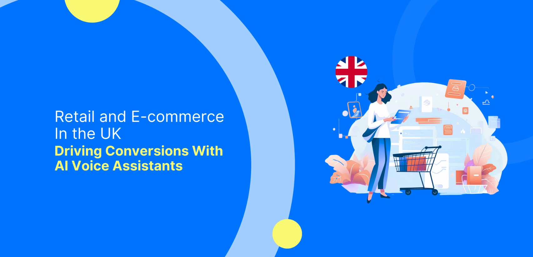 Retail and E-commerce in the UK: Driving Conversions with AI Voice Assistants