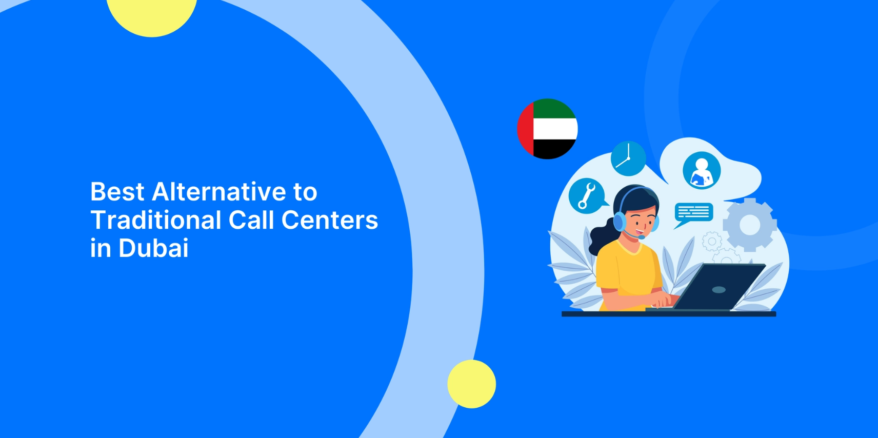 Best Alternative to Traditional Call Centers in Dubai: Why Businesses Are Switching to AI Powered Cloud Contact Centers