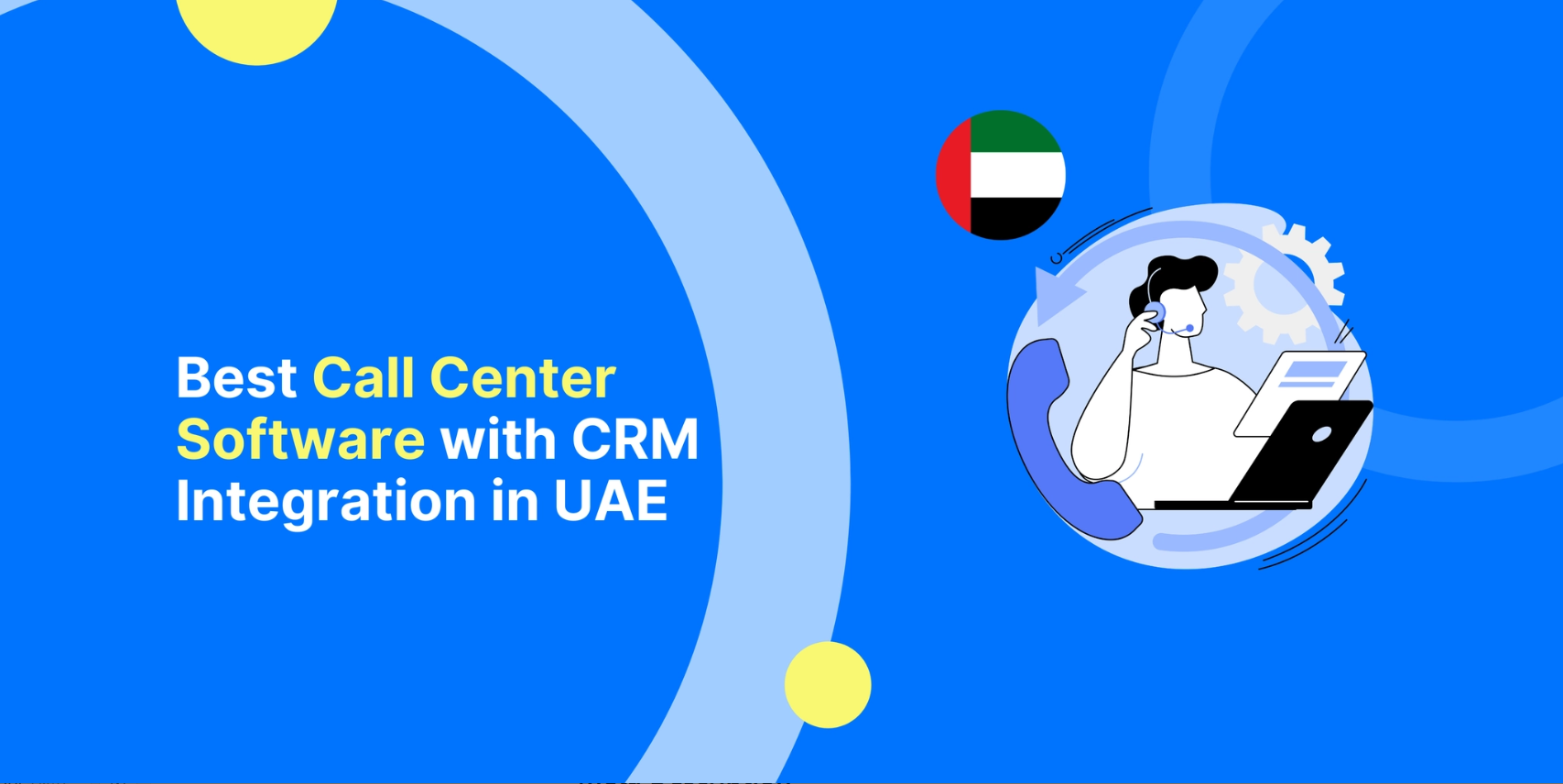 Best Call Center Software with CRM Integration in UAE | Top Contact Center Solution for Abu Dhabi & Dubai