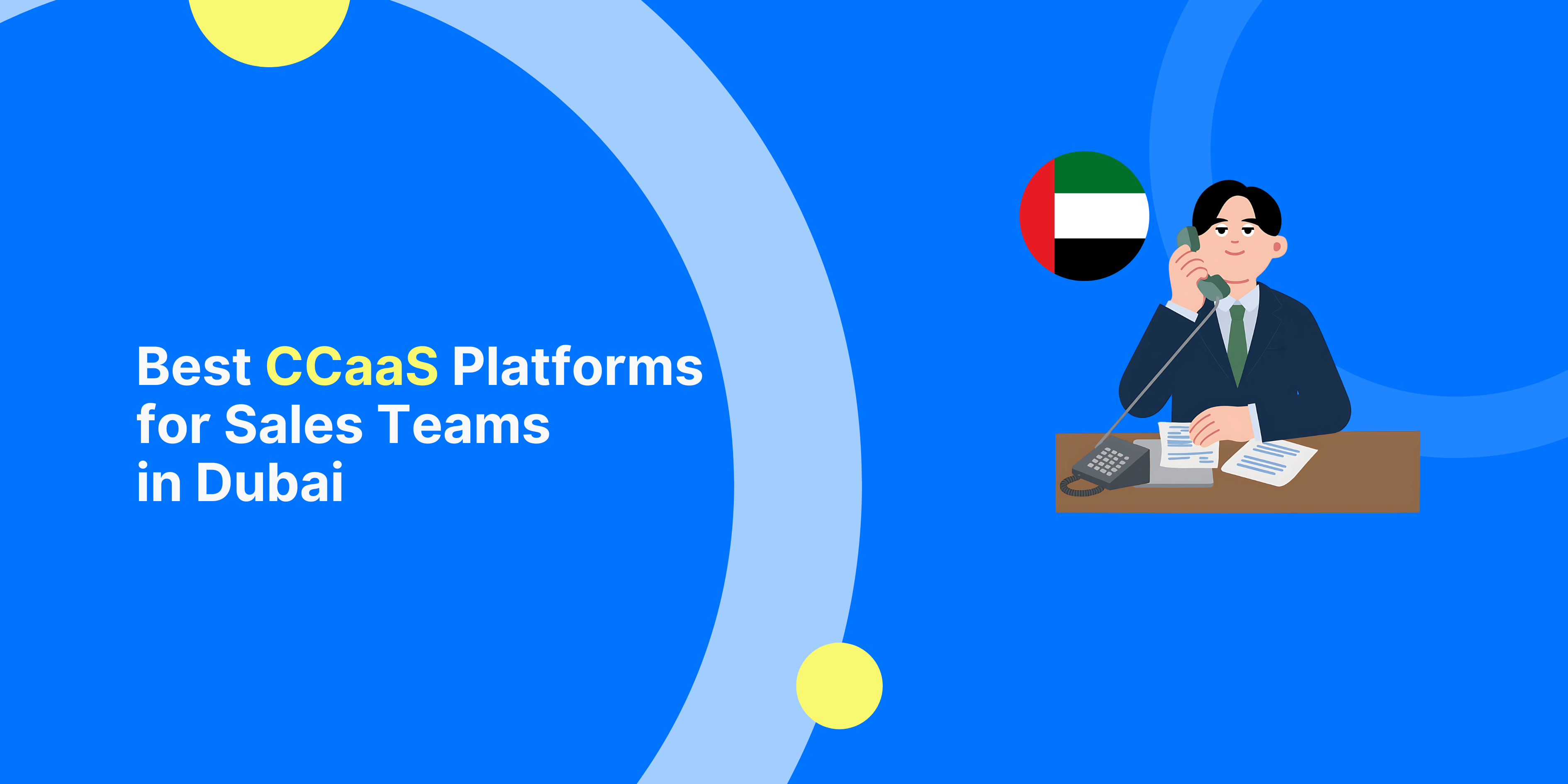 Best CCaaS Platforms for Sales Teams in Dubai: Top Contact Center Solutions in UAE for 2026