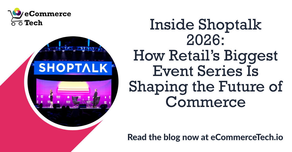 Inside Shoptalk 2026: How Retail's Biggest Event Series Is Shaping the Future of Commerce