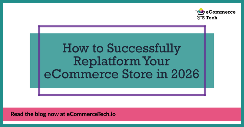 How to Successfully Replatform Your eCommerce Store in 2026