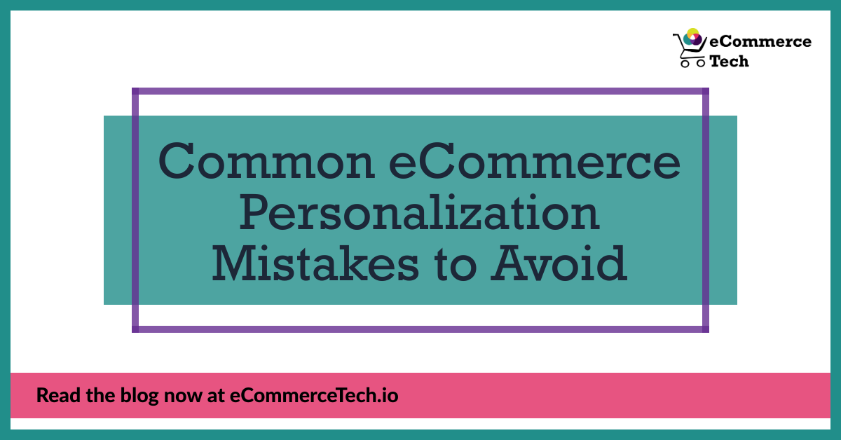 Common eCommerce Personalization Mistakes to Avoid