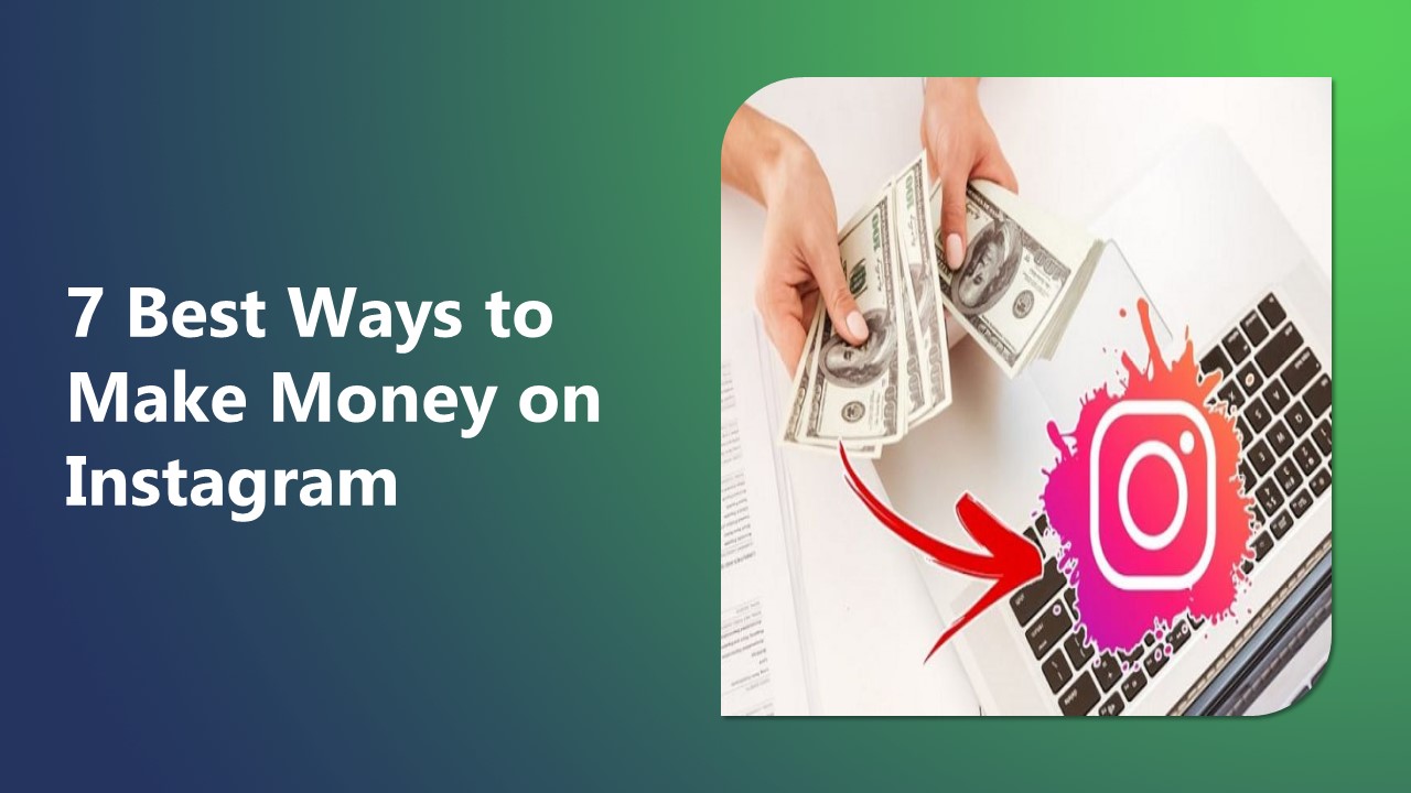 7 Best Ways to Make Money on Instagram