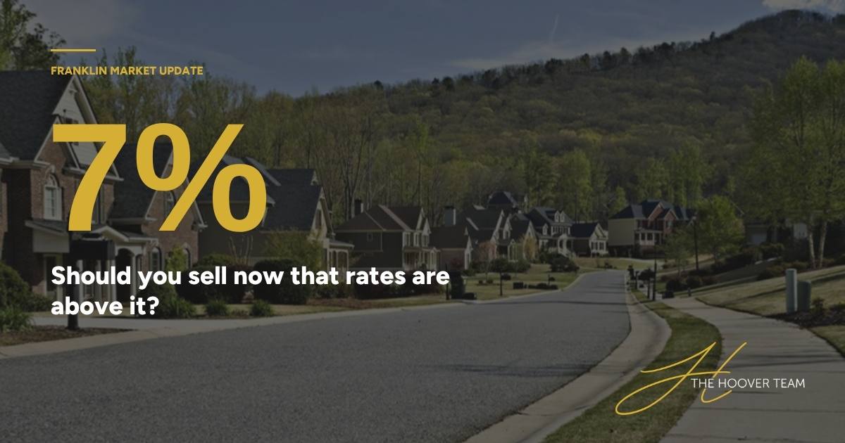 Should I Sell My Franklin Home Now That Mortgage Rates Are Above 7%?