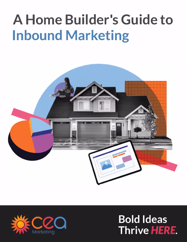 Cover page of a guide titled "A Home Builder's Guide to Inbound Marketing." The design includes a collage featuring a house with a person sitting on the roof, colorful charts (pie chart and bar graph), and a tablet screen displaying a webpage layout. At the bottom, the logo for "CEA Marketing" appears on the left, and the tagline "Bold Ideas Thrive HERE." is on the right.