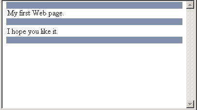 The page section only of a Web browser window. The text "My first Web page", followed by some space, and below it the text "I hope you like it.". The areas above, between and below the text blocks are highlighted.