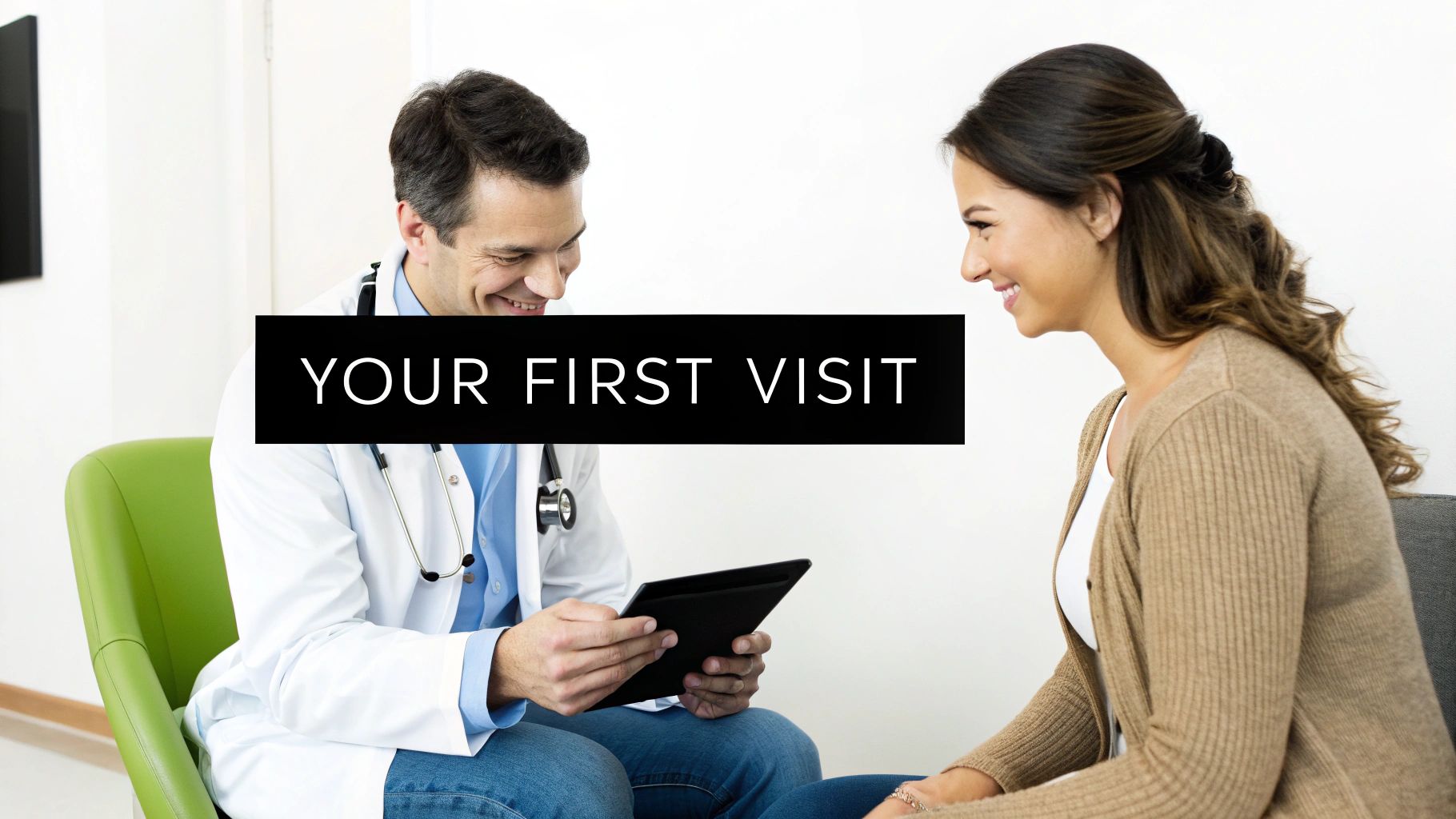 A smiling doctor and female patient in consultation, with text 'YOUR FIRST VISIT' on a black banner.