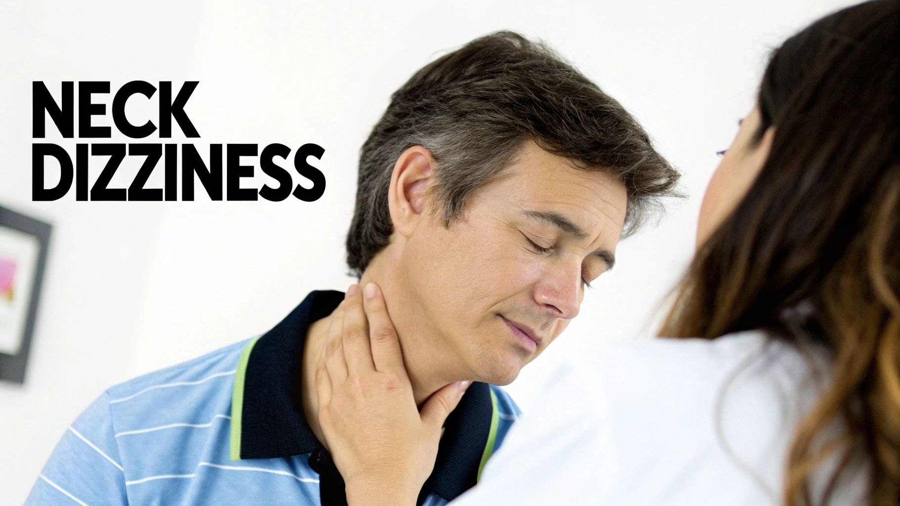 A man holds his neck in discomfort while a doctor examines him, with text 'Neck Dizziness'.