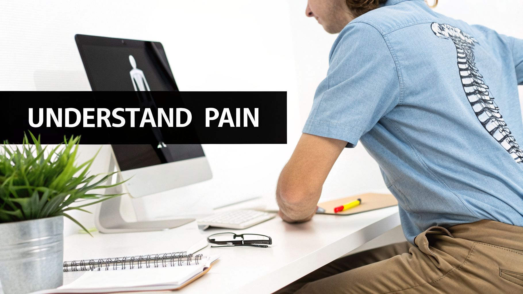 A person with a spine-design shirt experiences back pain while sitting at a desk with 'UNDERSTAND PAIN' on the screen.