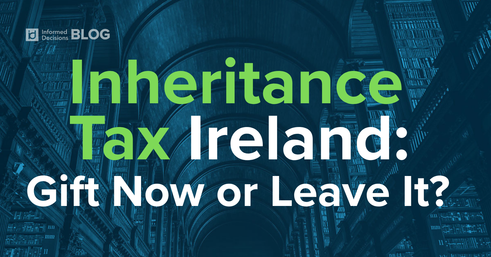 Inheritance Tax in Ireland: Should You Gift Now or Leave It Until the End? 