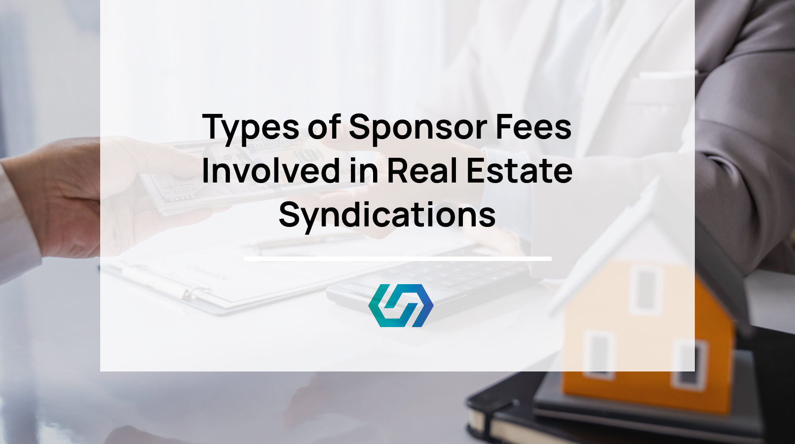Types of Sponsor Fees Involved in Real Estate Syndications