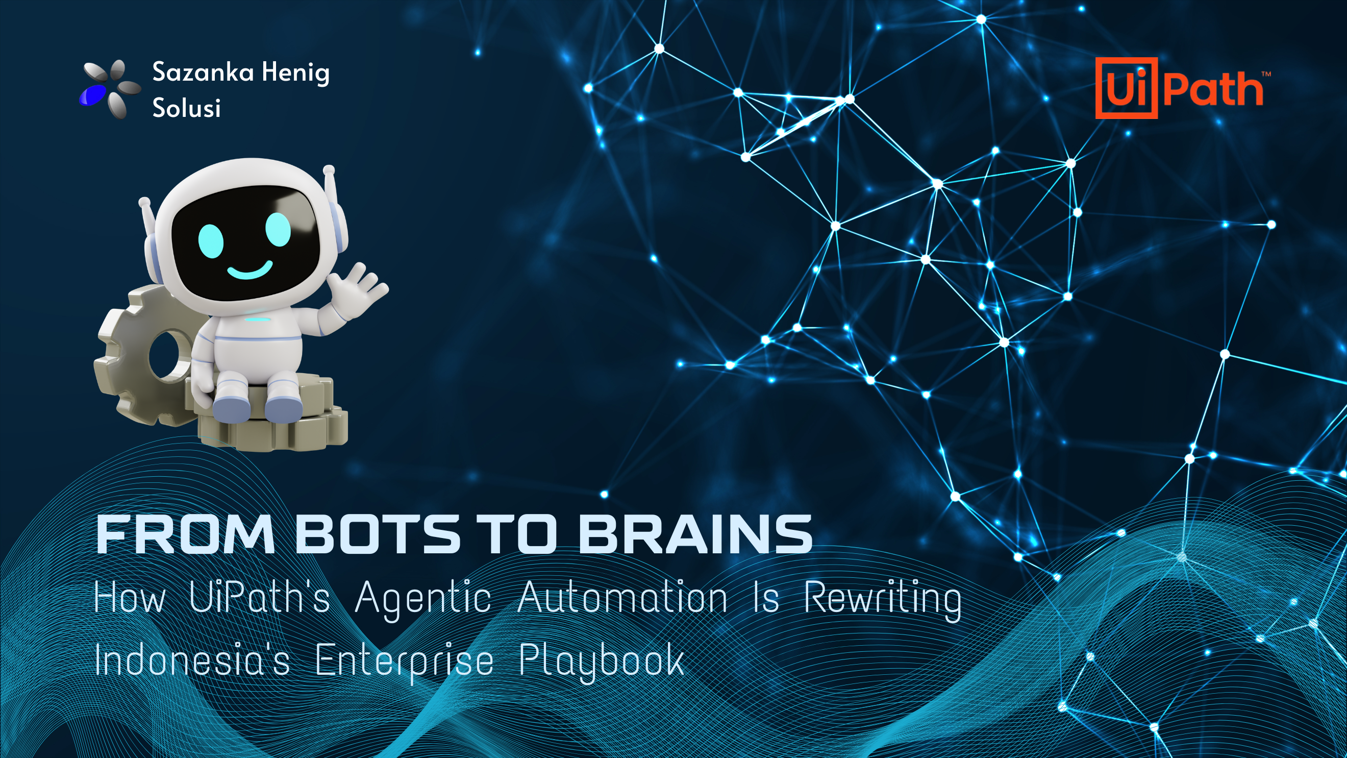 From Bots to Brains: How UiPath's Agentic Automation Is Rewriting Indonesia's Enterprise Playbook