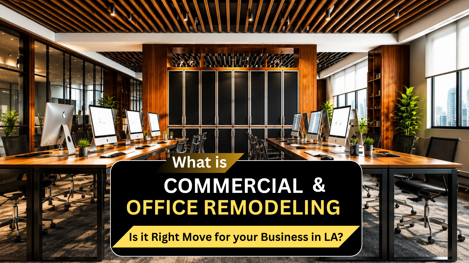 Modern commercial office remodeling in Los Angeles featuring open-plan workstations, wood ceiling panels, and floor-to-ceiling windows