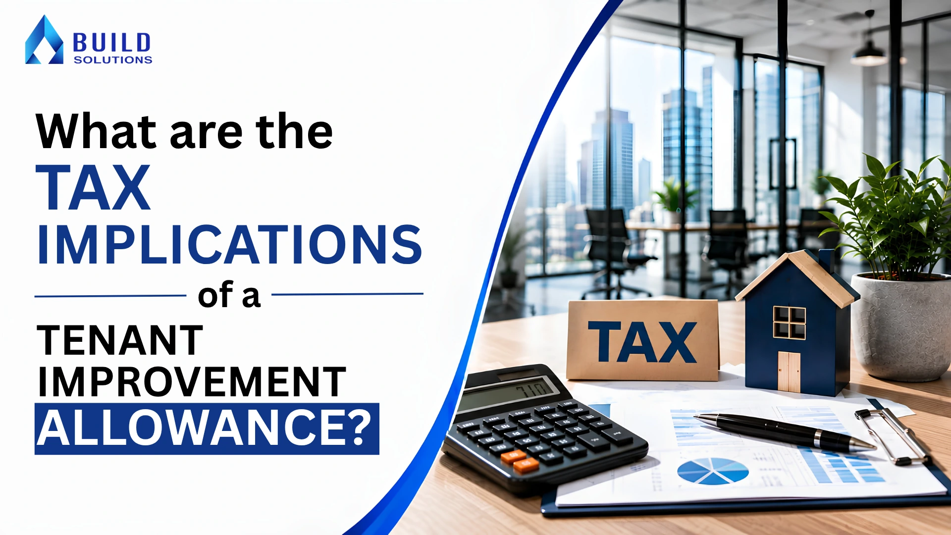 Calculator, tax documents, and miniature building model on a desk illustrating tax implications of a tenant improvement allowance for LA commercial tenants