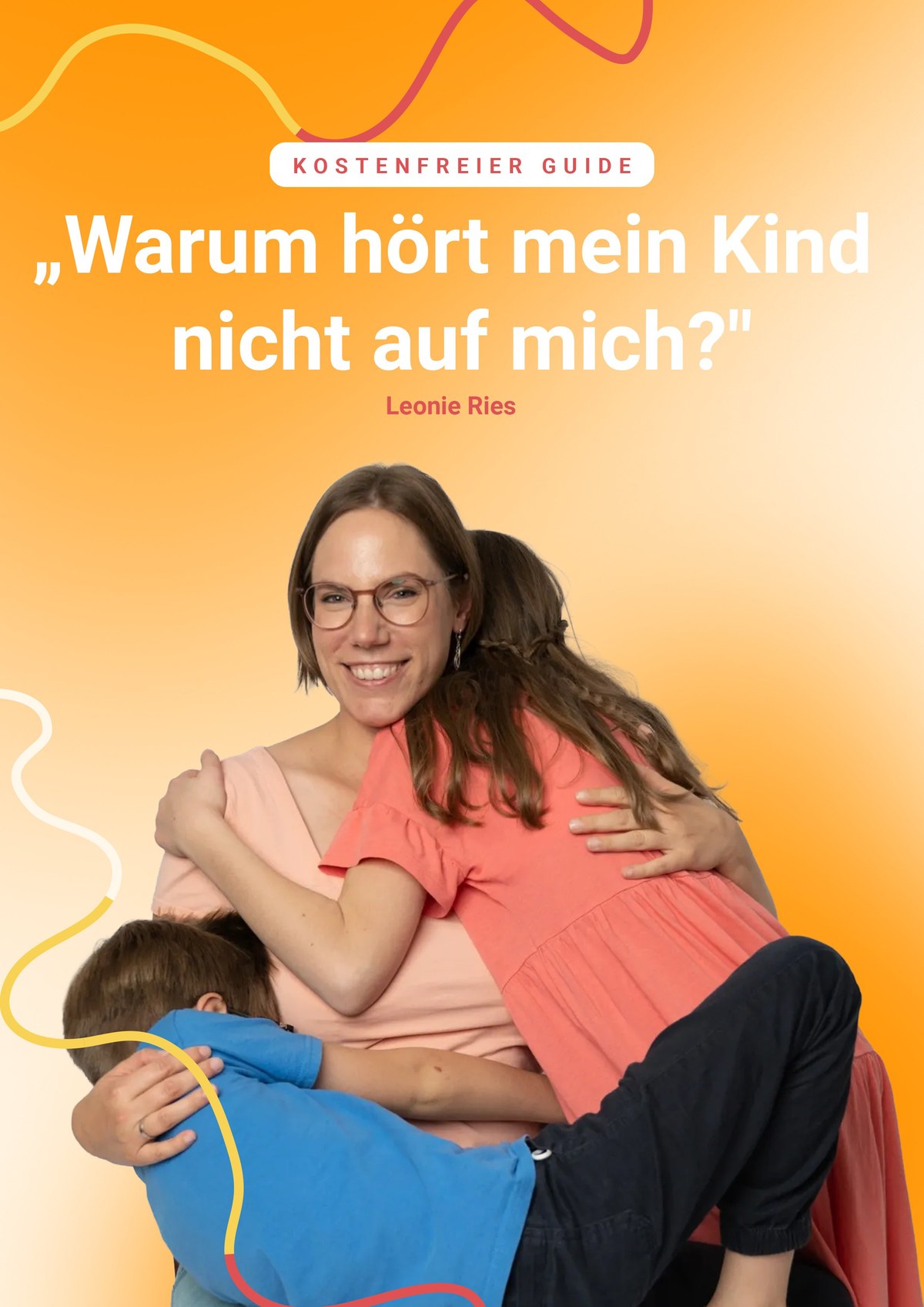 Deckblatt: Warum hört mein Kind nicht auf mich? – Kostenfreier Guide von Leonie Ries