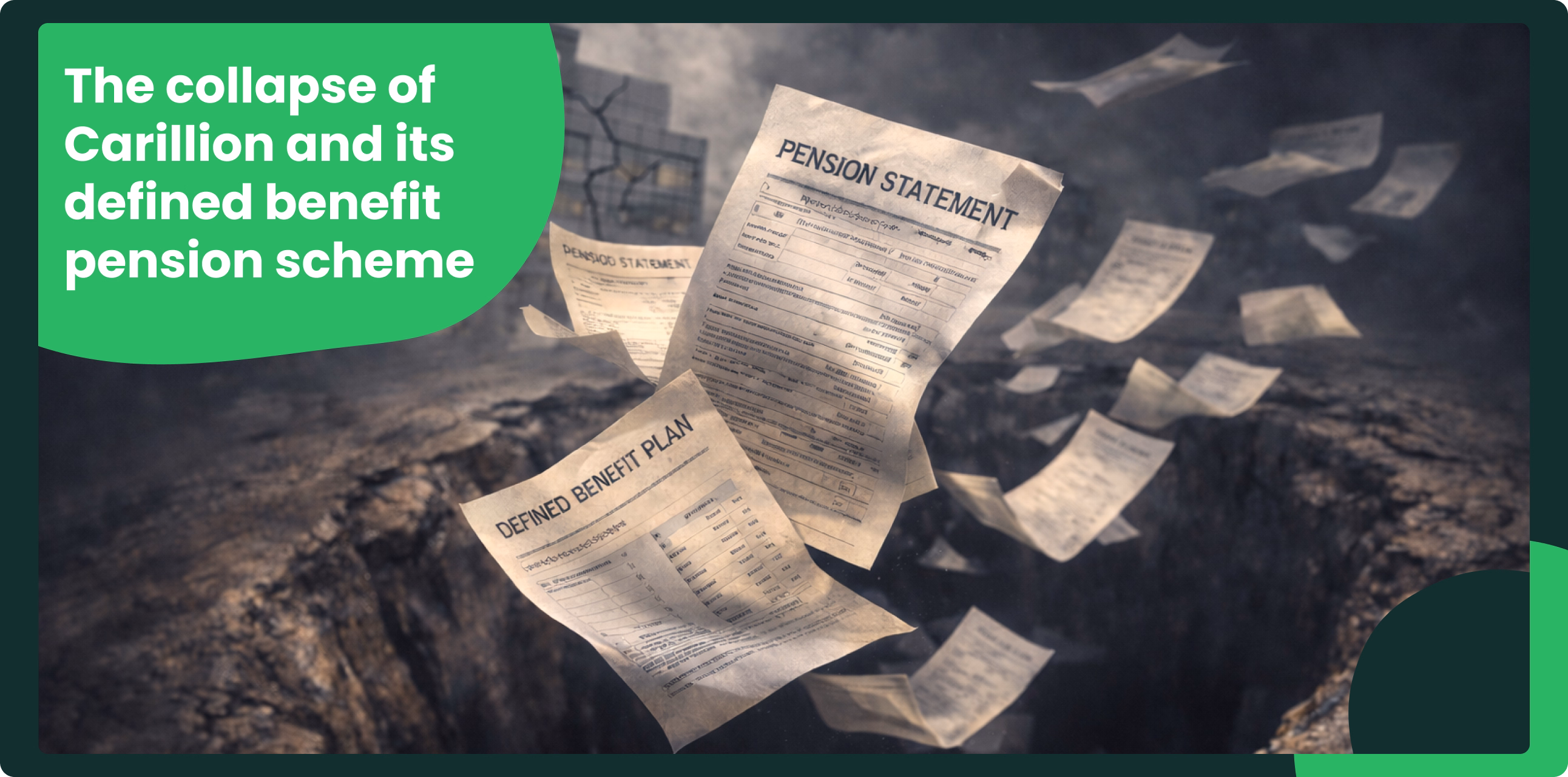 Pension statements and defined benefit plan documents falling into a dark void with a damaged Carillion office building in the background, symbolising financial collapse and pension risk.