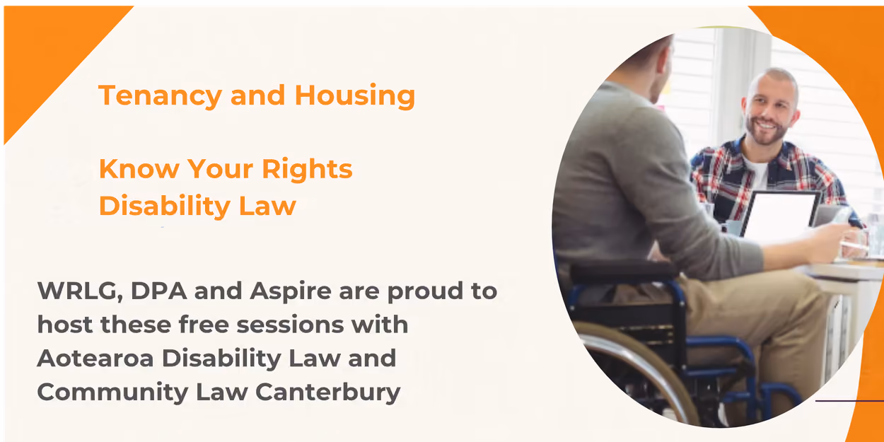 Promotional graphic for a free disability law information session titled “Tenancy and Housing – Know Your Rights Disability Law.” The design features orange and grey branding, with text stating that WRLG, DPA and Aspire are hosting free sessions with Aotearoa Disability Law and Community Law Canterbury. On the right, a person using a wheelchair is seated at a table in discussion with another person in an office or meeting setting. The image conveys information, advocacy, and support around disability rights in housing and tenancy matters.